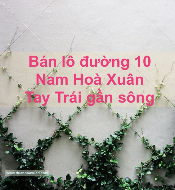 bán lô đường 10 bên tay trái gần sông