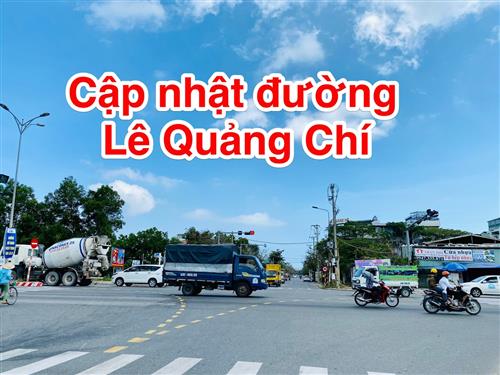 CẬP NHẬT ĐƯỜNG LÊ QUẢNG CHÍ VÀ ĐẤT ĐANG BÁN 
